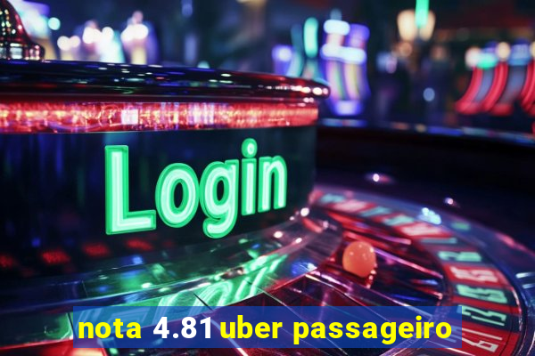 nota 4.81 uber passageiro